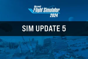 MSFS 2024: Sim Update 5 (SU5) trae la gran limpieza.